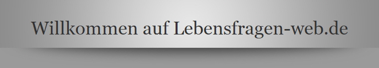 Willkommen auf Lebensfragen-web.de
